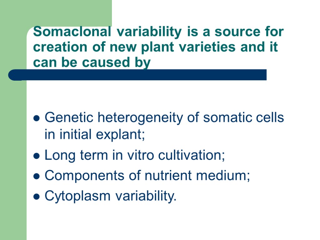 Somaclonal variability is a source for creation of new plant varieties and it can
